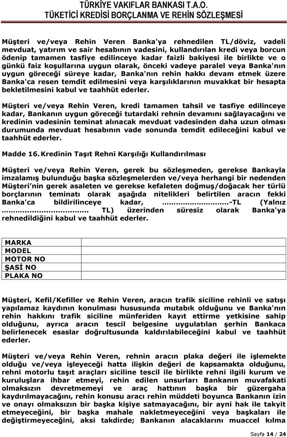 karşılıklarının muvakkat bir hesapta bekletilmesini kabul ve taahhüt ederler.