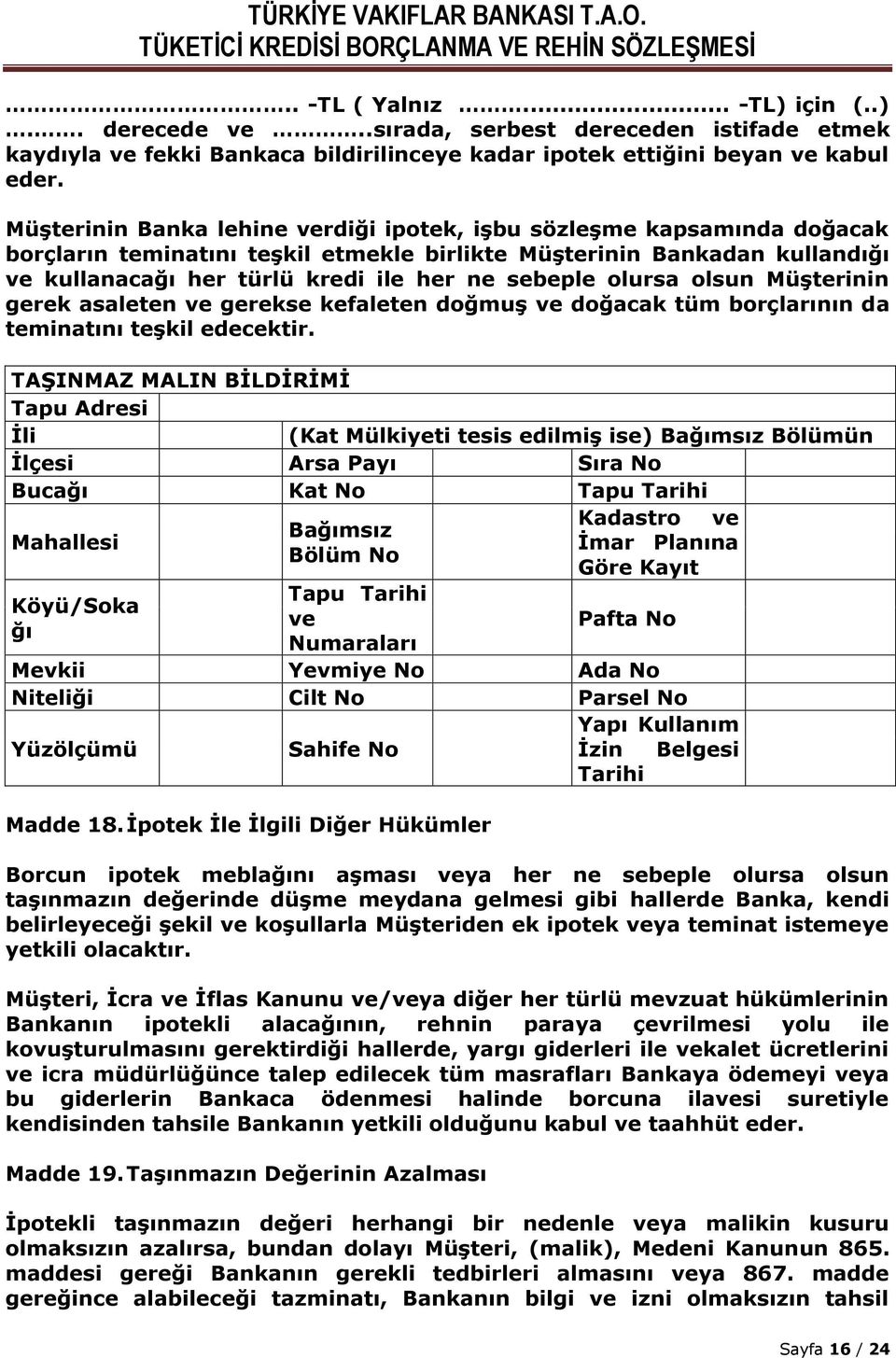 olursa olsun Müşterinin gerek asaleten ve gerekse kefaleten doğmuş ve doğacak tüm borçlarının da teminatını teşkil edecektir.