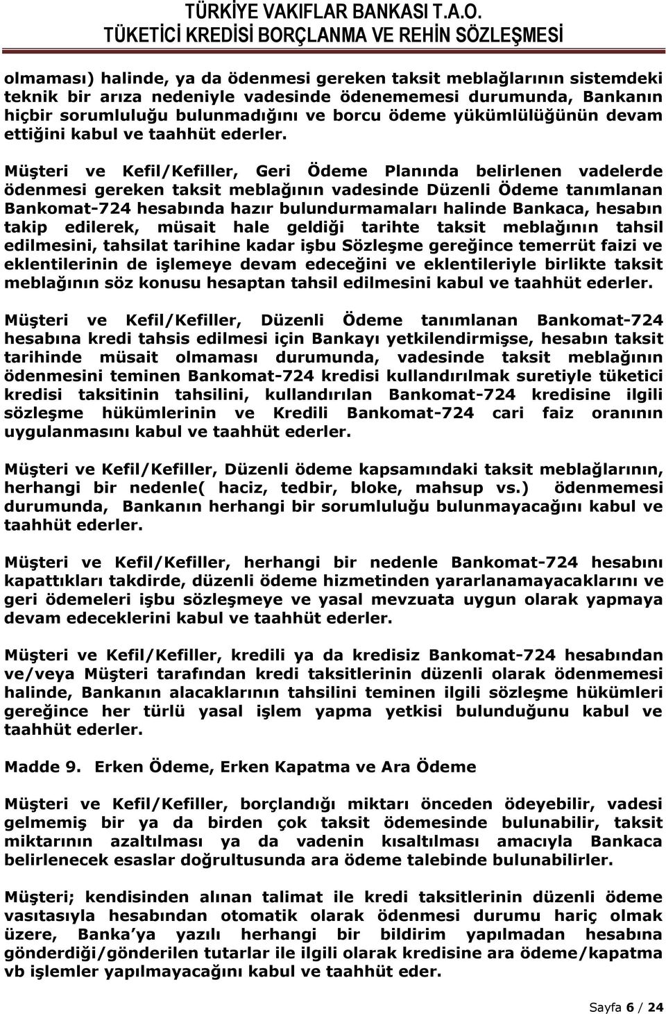 Müşteri ve Kefil/Kefiller, Geri Ödeme Planında belirlenen vadelerde ödenmesi gereken taksit meblağının vadesinde Düzenli Ödeme tanımlanan Bankomat-724 hesabında hazır bulundurmamaları halinde