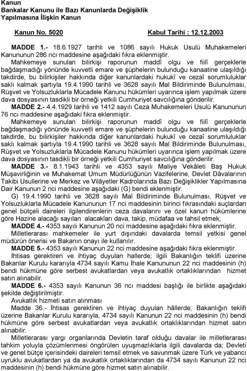 Mahkemeye sunulan bilirkişi raporunun maddî olgu ve fiilî gerçeklerle bağdaşmadığı yönünde kuvvetli emare ve şüphelerin bulunduğu kanaatine ulaşıldığı takdirde, bu bilirkişiler hakkında diğer