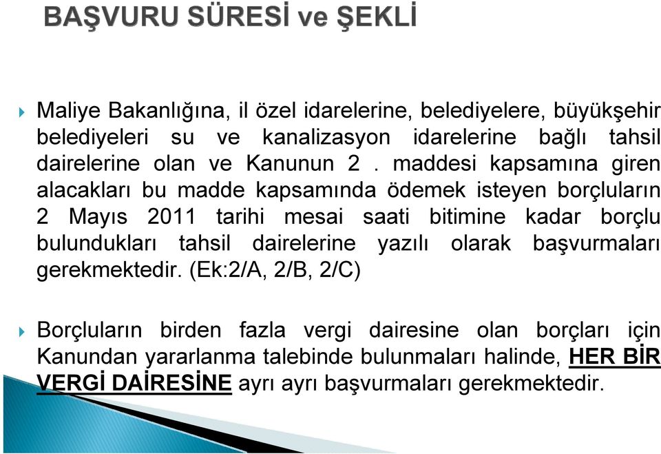 maddesi kapsamına giren alacakları bu madde kapsamında ödemek isteyen borçluların 2 Mayıs 2011 tarihi mesai saati bitimine kadar borçlu