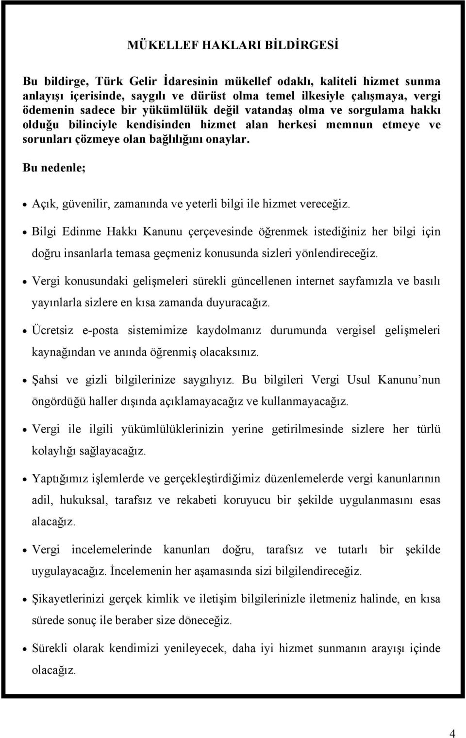 Bu nedenle; Açık, güvenilir, zamanında ve yeterli bilgi ile hizmet vereceğiz.