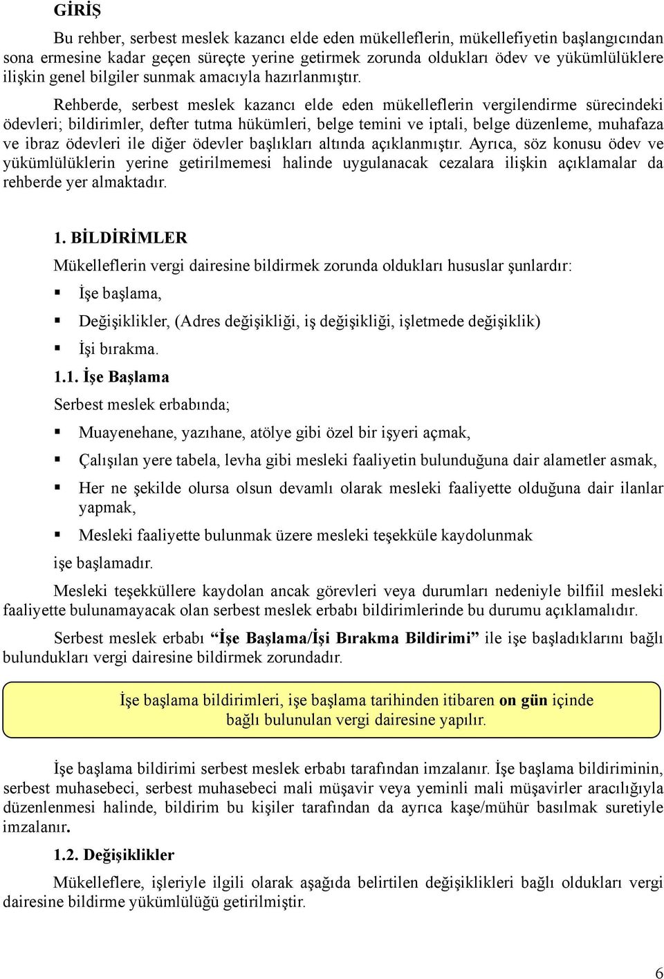 Rehberde, serbest meslek kazancı elde eden mükelleflerin vergilendirme sürecindeki ödevleri; bildirimler, defter tutma hükümleri, belge temini ve iptali, belge düzenleme, muhafaza ve ibraz ödevleri