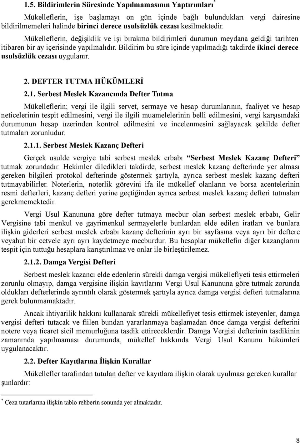 Bildirim bu süre içinde yapılmadığı takdirde ikinci derece usulsüzlük cezası uygulanır. 2. DEFTER TUTMA HÜKÜMLERİ 2.1.