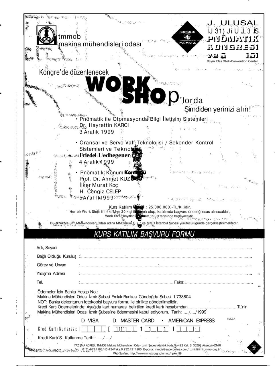 Dr. Ahmet KUZ İlker Murat Koç H. Cengiz CELEP 5Araffkl999 Kurs Katılım Her bir Work Shofı if İn kt*m»m 30 kişi il Work Shof> kayıtları : 25.000.000.-TL/Ki;idir.