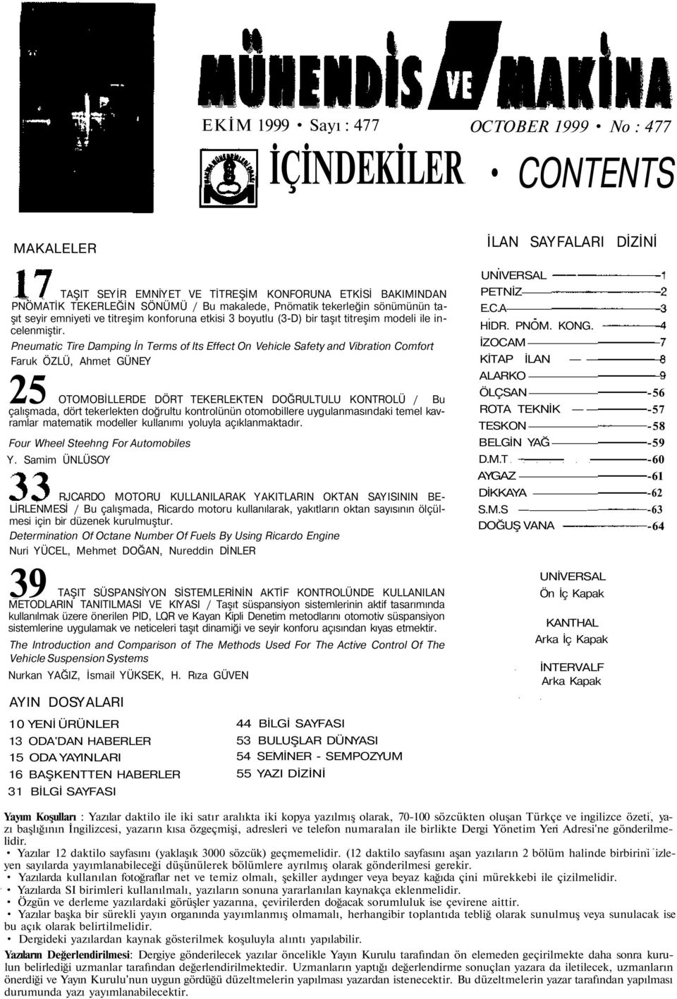 Pneumatic Tire Damping İn Terms of Its Effect On Vehicle Safety and Vibration Comfort Faruk ÖZLÜ, Ahmet GÜNEY 25 OTOMOBİLLERDE DÖRT TEKERLEKTEN DOĞRULTULU KONTROLÜ / Bu çalışmada, dört tekerlekten