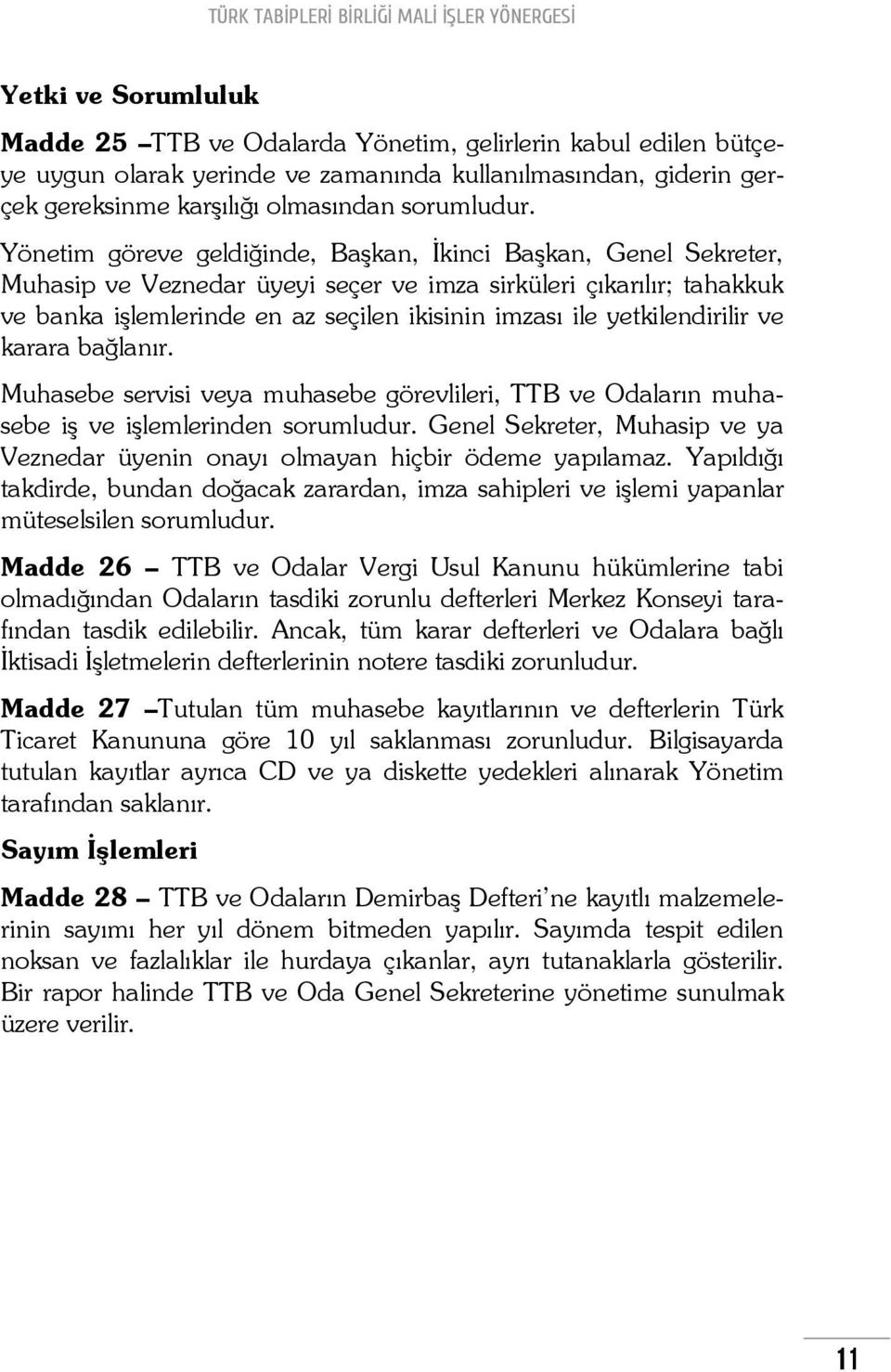 yetkilendirilir ve karara bağlanır. Muhasebe servisi veya muhasebe görevlileri, TTB ve Odaların muhasebe iş ve işlemlerinden sorumludur.