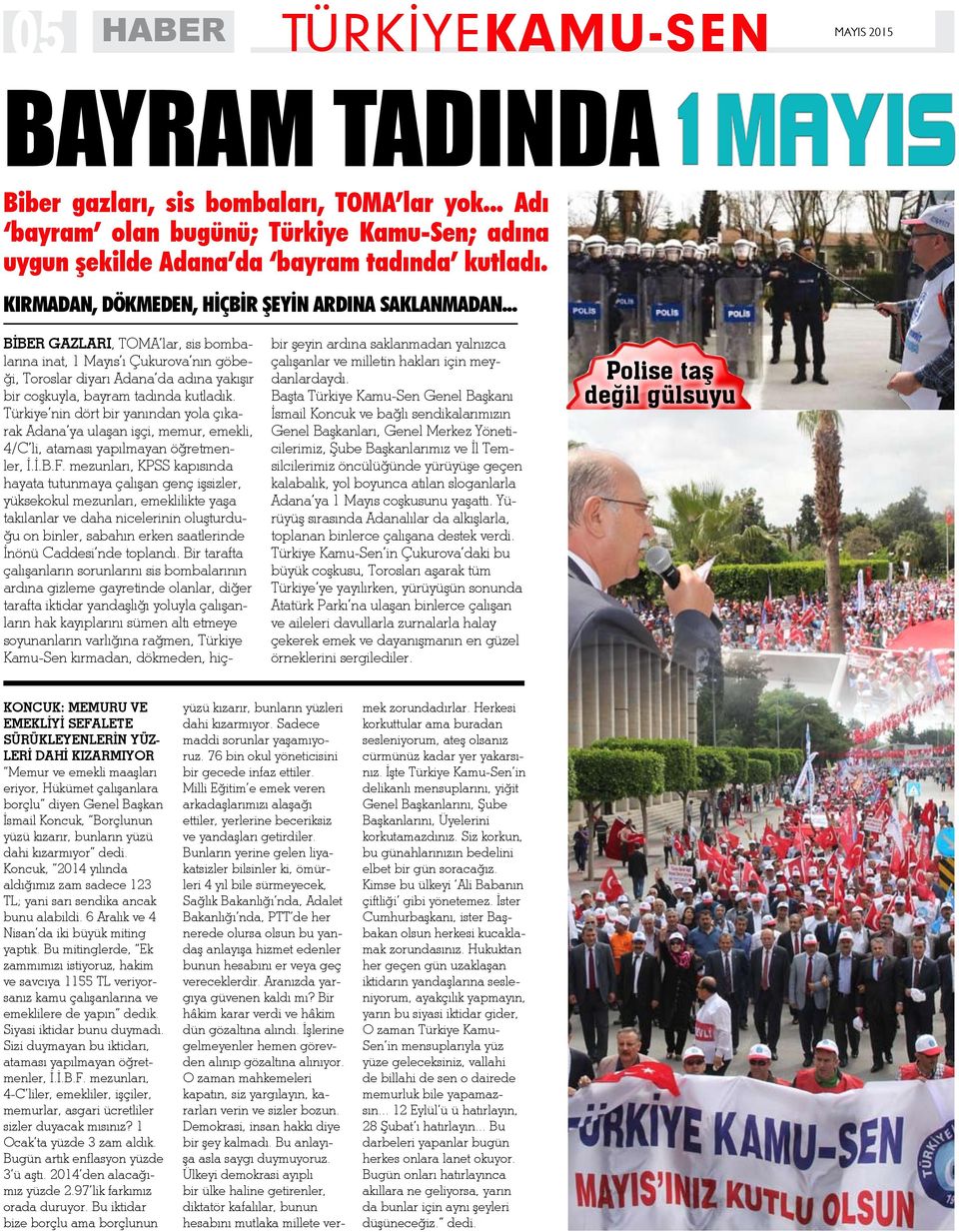 .. BİBER GAZLARI, TOMA lar, sis bombalarına inat, 1 Mayıs ı Çukurova nın göbeği, Toroslar diyarı Adana da adına yakışır bir coşkuyla, bayram tadında kutladık.