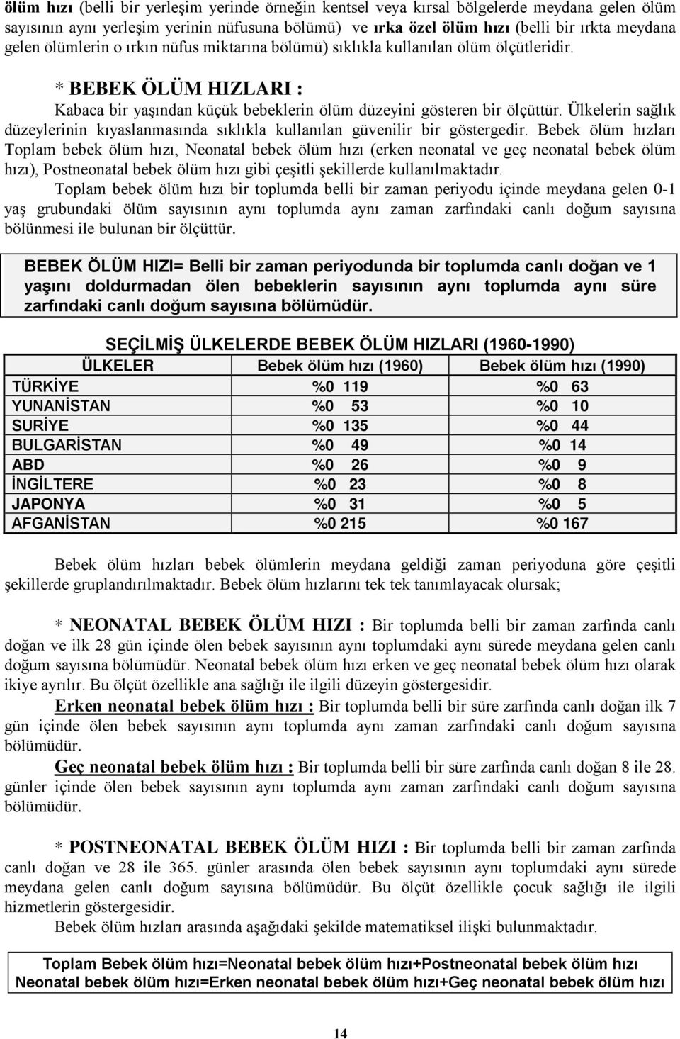 Ülkelerin sağlık düzeylerinin kıyaslanmasında sıklıkla kullanılan güvenilir bir göstergedir.