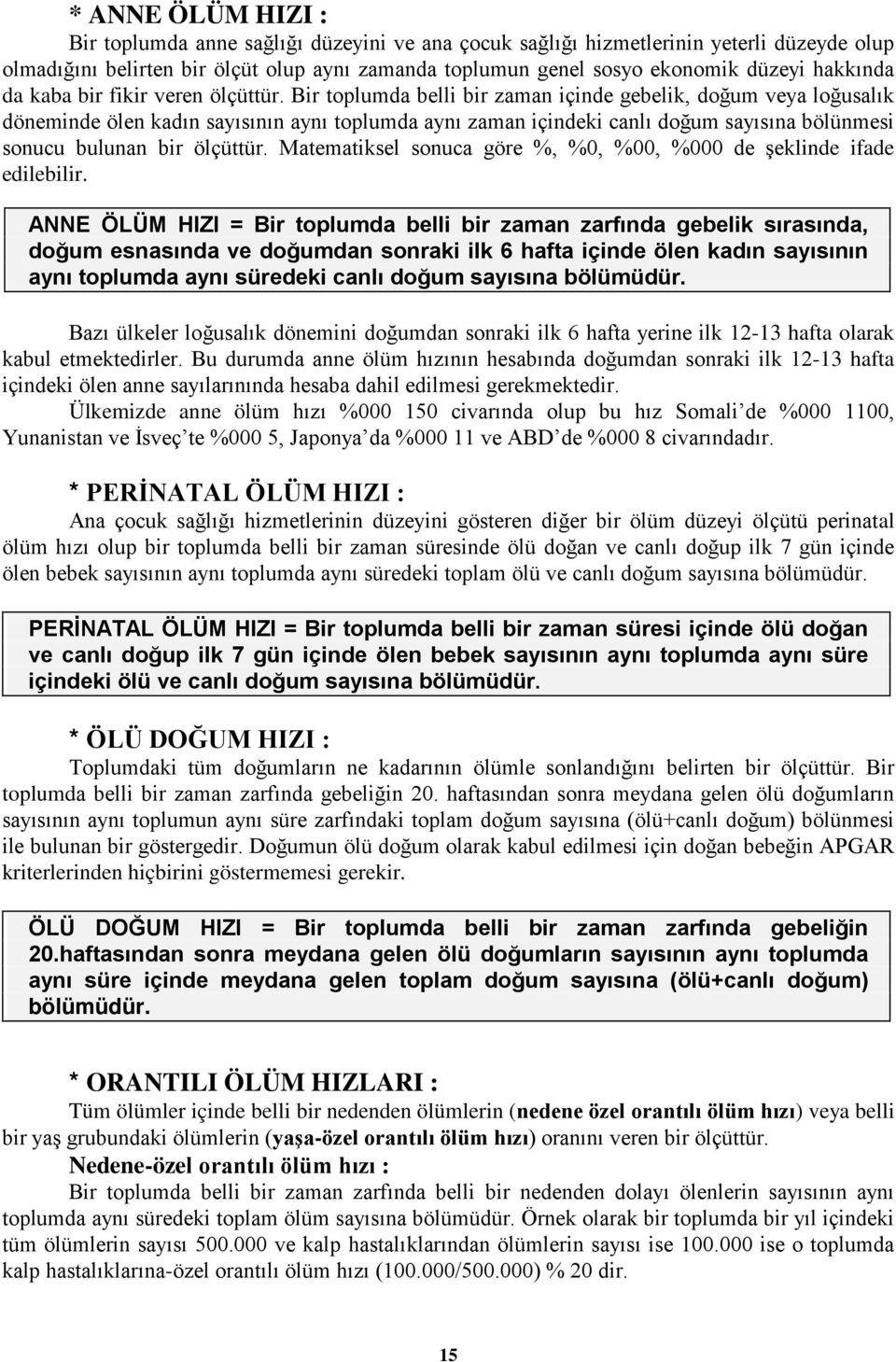 Bir toplumda belli bir zaman içinde gebelik, doğum veya loğusalık döneminde ölen kadın sayısının aynı toplumda aynı zaman içindeki canlı doğum sayısına bölünmesi sonucu bulunan bir ölçüttür.