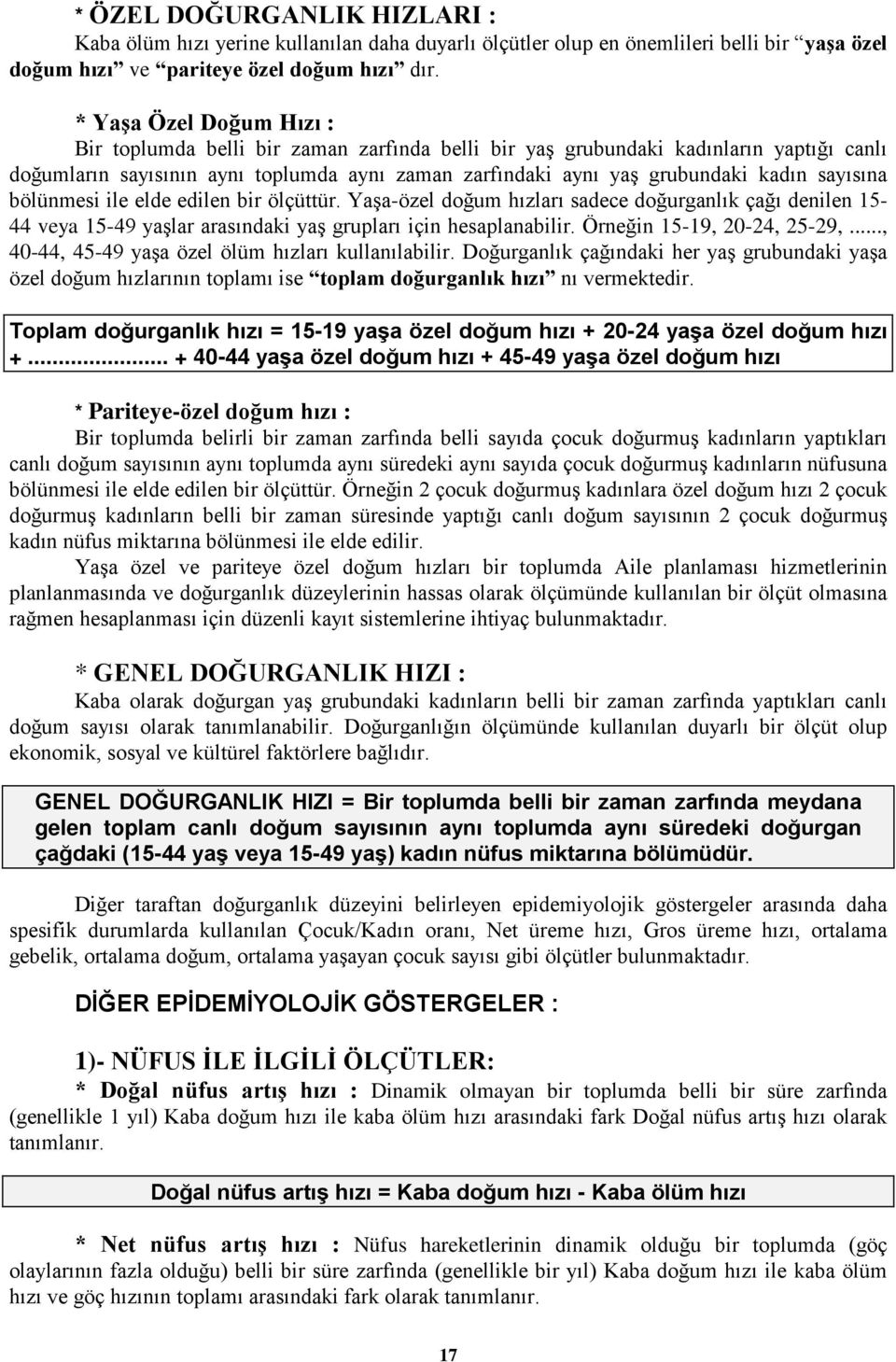 sayısına bölünmesi ile elde edilen bir ölçüttür. Yaşa-özel doğum hızları sadece doğurganlık çağı denilen 15-44 veya 15-49 yaşlar arasındaki yaş grupları için hesaplanabilir.