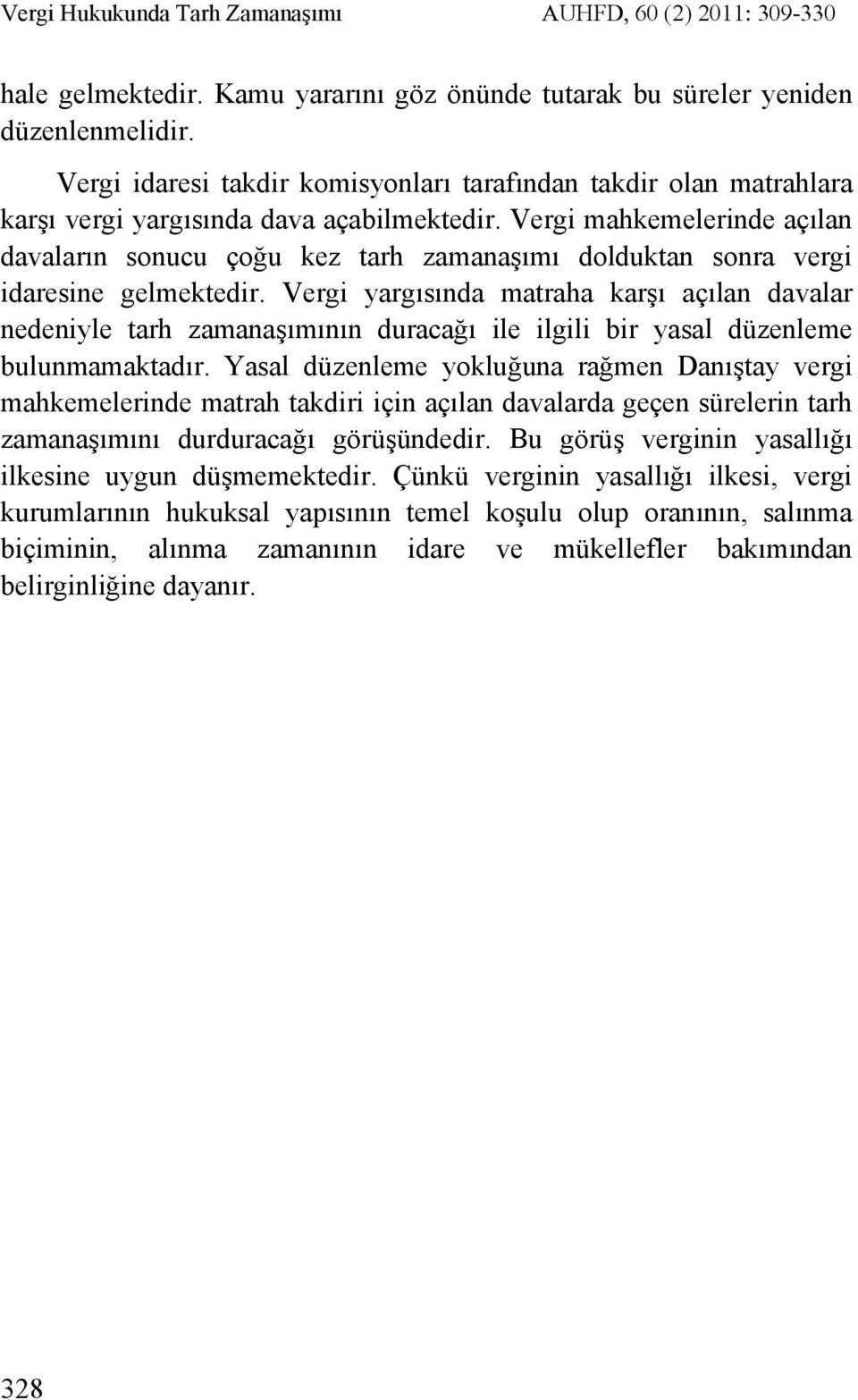 Vergi mahkemelerinde açılan davaların sonucu çoğu kez tarh zamanaşımı dolduktan sonra vergi idaresine gelmektedir.