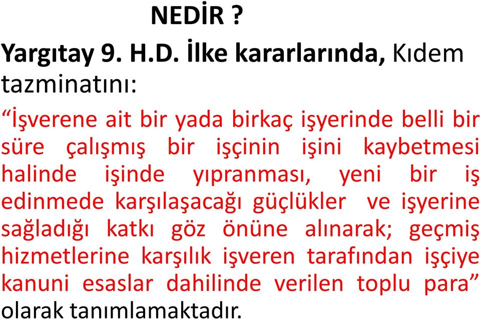 iş edinmede karşılaşacağı güçlükler ve işyerine sağladığı katkı göz önüne alınarak; geçmiş