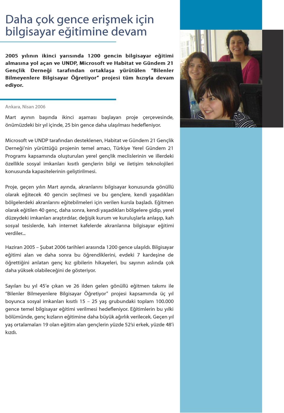 Ankara, Nisan 2006 Mart ayının başında ikinci aşaması başlayan proje çerçevesinde, önümüzdeki bir yıl içinde, 25 bin gence daha ulaşılması hedefleniyor.