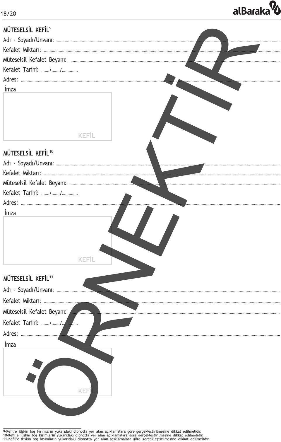 .. İmza KEFİL MÜTESELSİL KEFİL 11 Adı - Soyadı/Unvanı:... İmza KEFİL 9-Kefil e ilişkin boş kısımların yukarıdaki dipnotta yer alan açıklamalara göre gerçekleştirilmesine dikkat edilmelidir.