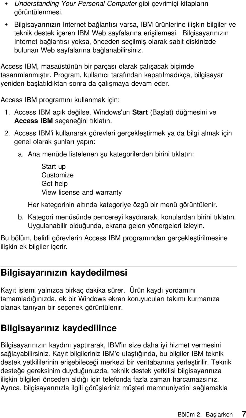 Bilgisayarınızın Internet bağlantısı yoksa, önceden seçilmiş olarak sabit diskinizde bulunan Web sayfalarına bağlanabilirsiniz.