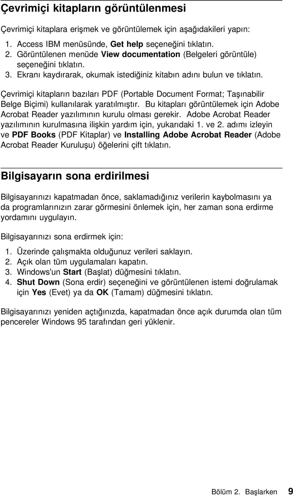 Çevrimiçi kitapların bazıları PDF (Portable Document Format; Taşınabilir Belge Biçimi) kullanılarak yaratılmıştır.