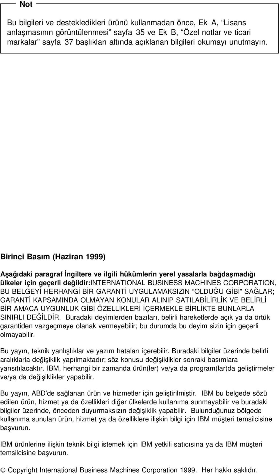 Birinci Basım (Haziran 1999) Aşağıdaki paragraf İngiltere ve ilgili hükümlerin yerel yasalarla bağdaşmadığı ülkeler için geçerli değildir:international BUSINESS MACHINES CORPORATION, BU BELGEYİ