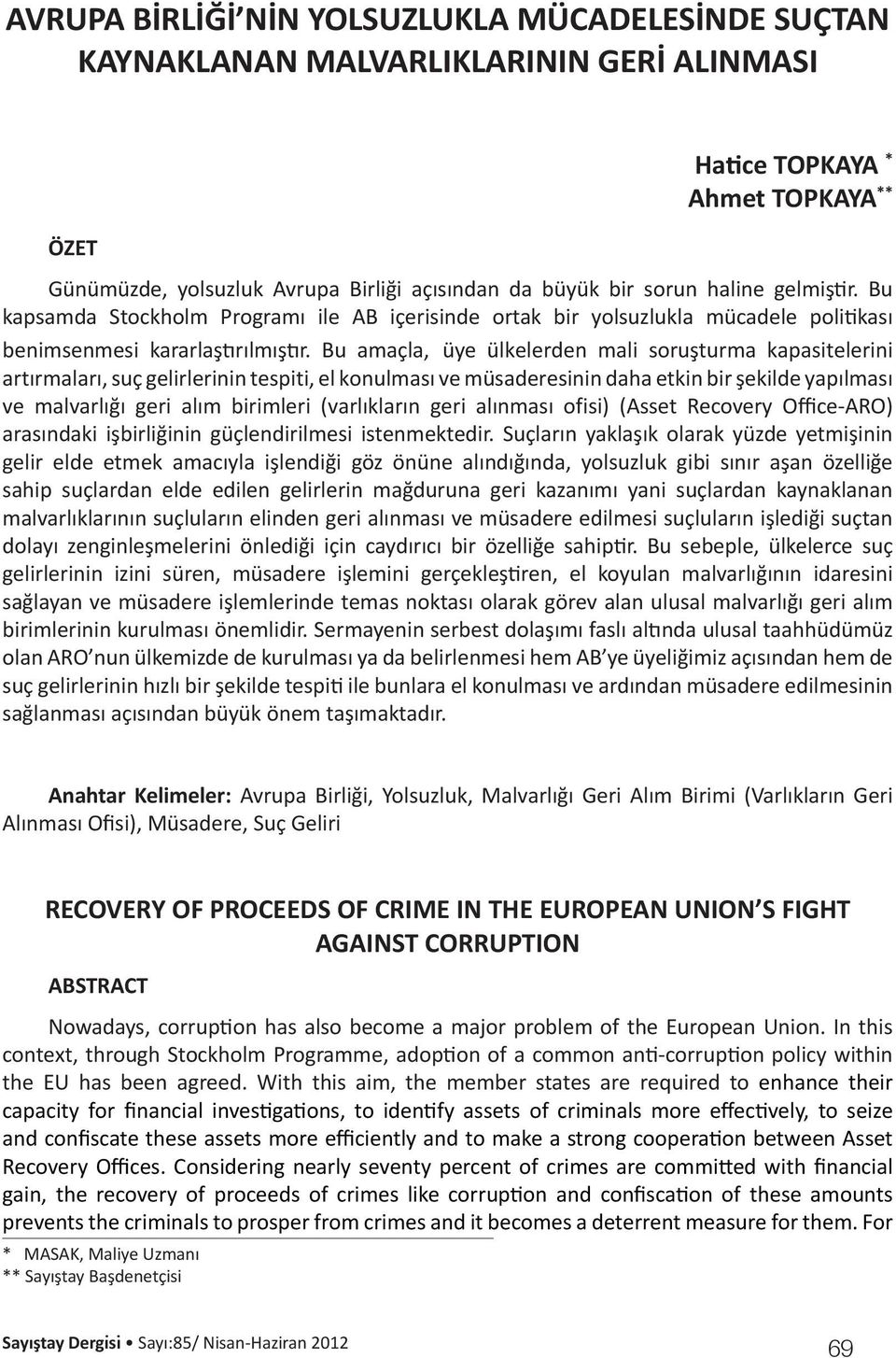 Bu amaçla, üye ülkelerden mali soruşturma kapasitelerini artırmaları, suç gelirlerinin tespiti, el konulması ve müsaderesinin daha etkin bir şekilde yapılması ve malvarlığı geri alım birimleri