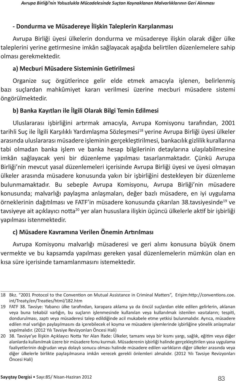 a) Mecburi Müsadere Sisteminin Getirilmesi Organize suç örgütlerince gelir elde etmek amacıyla işlenen, belirlenmiş bazı suçlardan mahkûmiyet kararı verilmesi üzerine mecburi müsadere sistemi