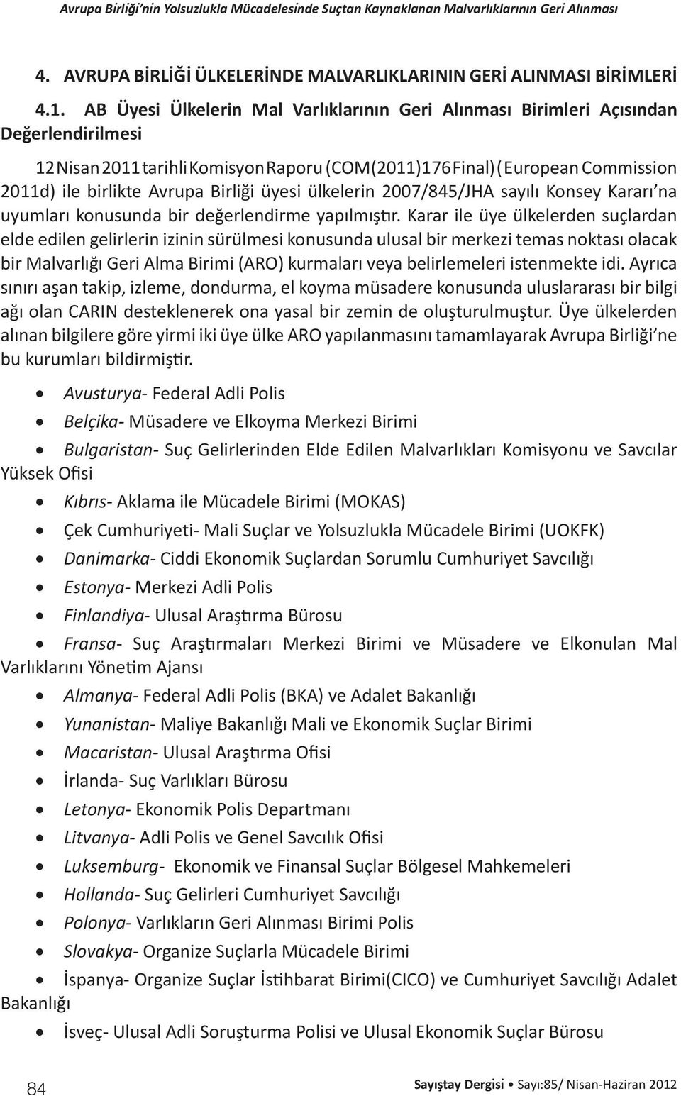 Birliği üyesi ülkelerin 2007/845/JHA sayılı Konsey Kararı na uyumları konusunda bir değerlendirme yapılmıştır.