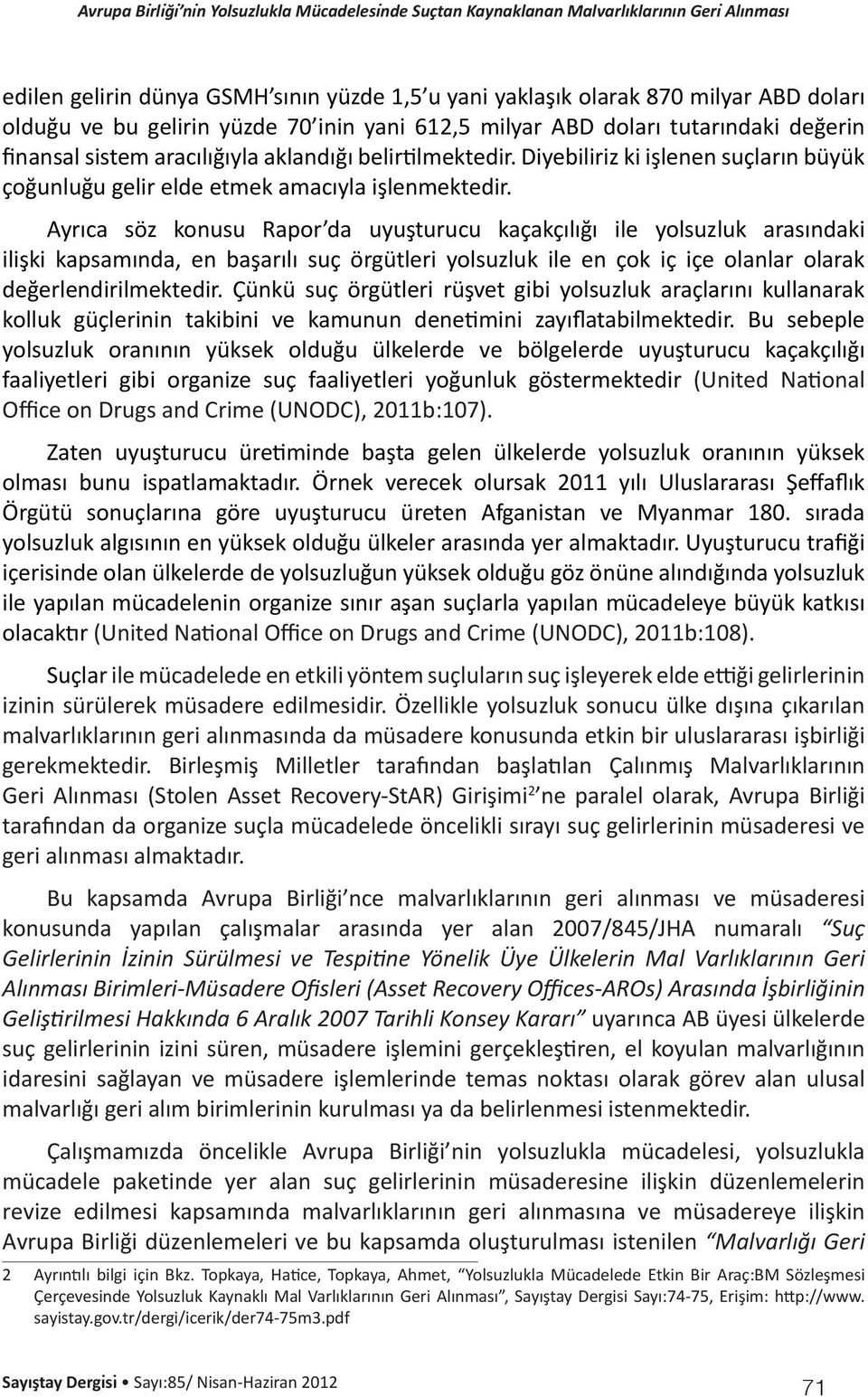 Ayrıca söz konusu Rapor da uyuşturucu kaçakçılığı ile yolsuzluk arasındaki ilişki kapsamında, en başarılı suç örgütleri yolsuzluk ile en çok iç içe olanlar olarak değerlendirilmektedir.