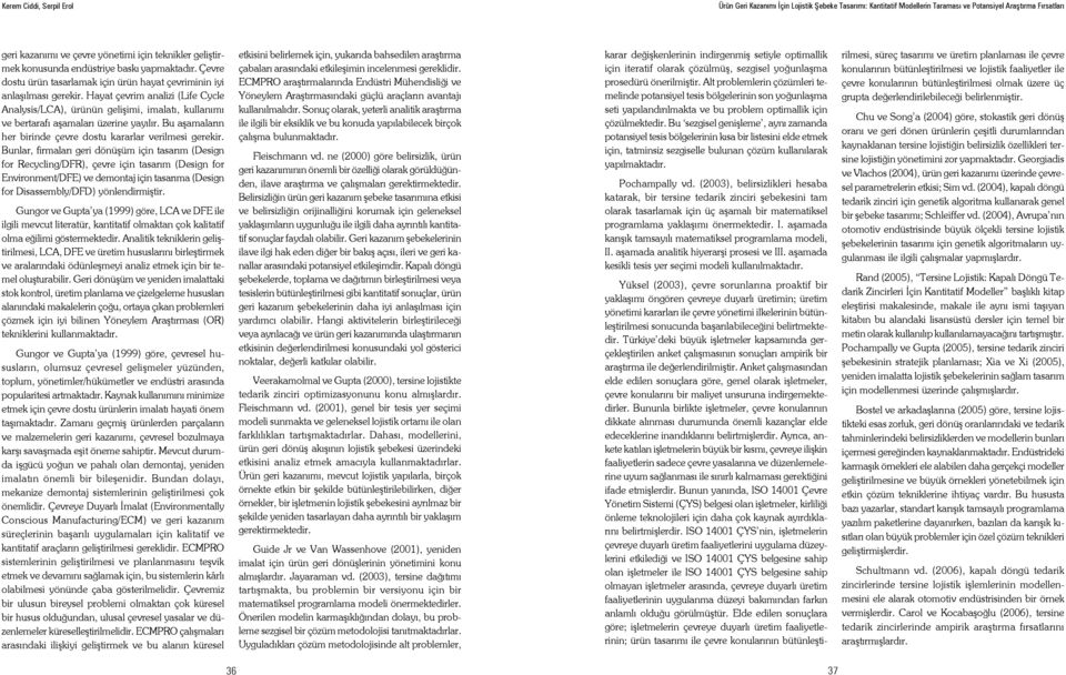 Bunlar, firmaları geri dönüşüm için tasarım (Design for Recycling/DFR), çevre için tasarım (Design for Environment/DFE) ve demontaj için tasarıma (Design for Disassembly/DFD) yönlendirmiştir.