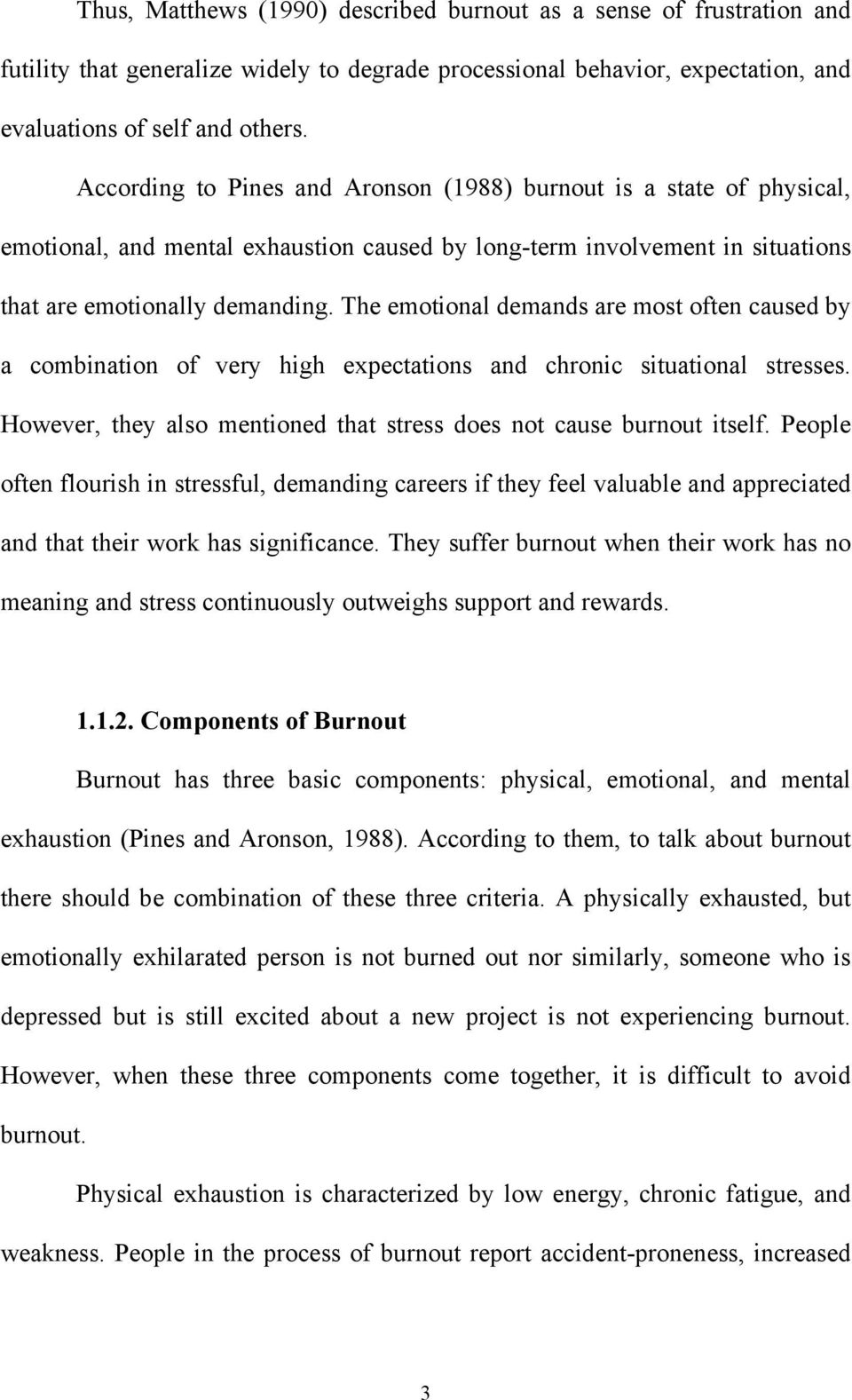 The emotional demands are most often caused by a combination of very high expectations and chronic situational stresses. However, they also mentioned that stress does not cause burnout itself.