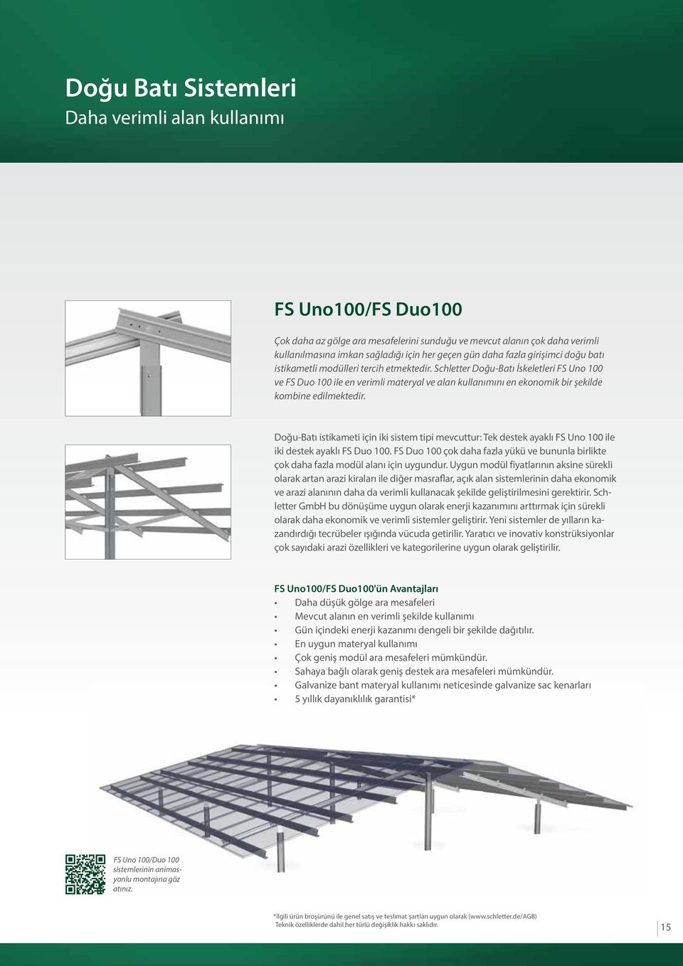 Schletter Doğu-Batı İskeletleri FS Uno 100 ve FS Duo 100 ile en verimli materyal ve alan kullanımını en ekonomik bir şekilde kombine edilmektedir.