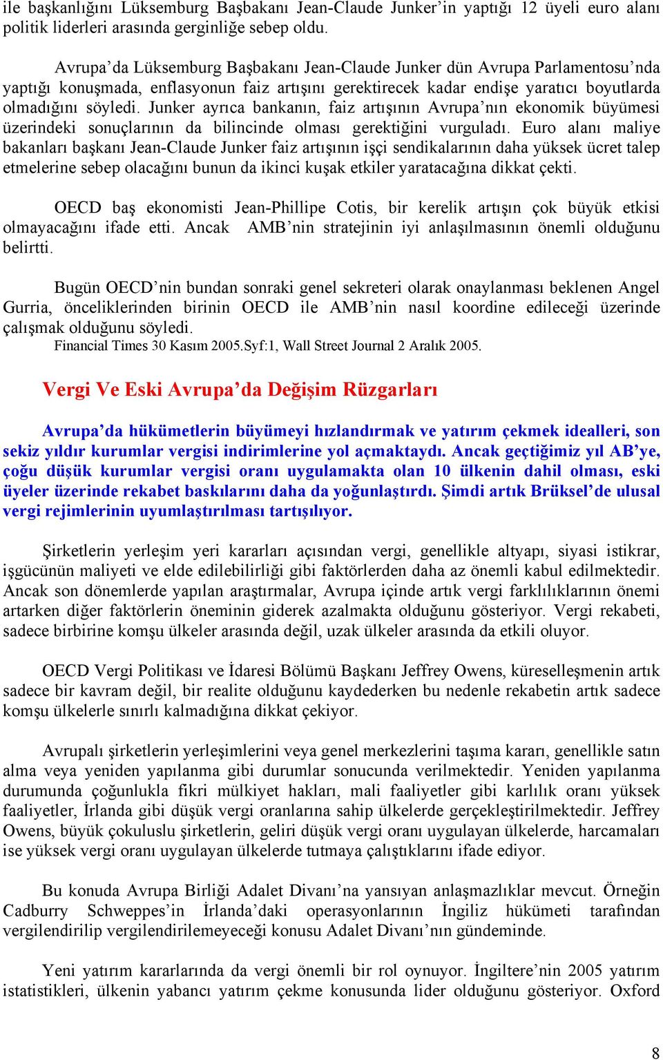 Junker ayrıca bankanın, faiz artışının Avrupa nın ekonomik büyümesi üzerindeki sonuçlarının da bilincinde olması gerektiğini vurguladı.