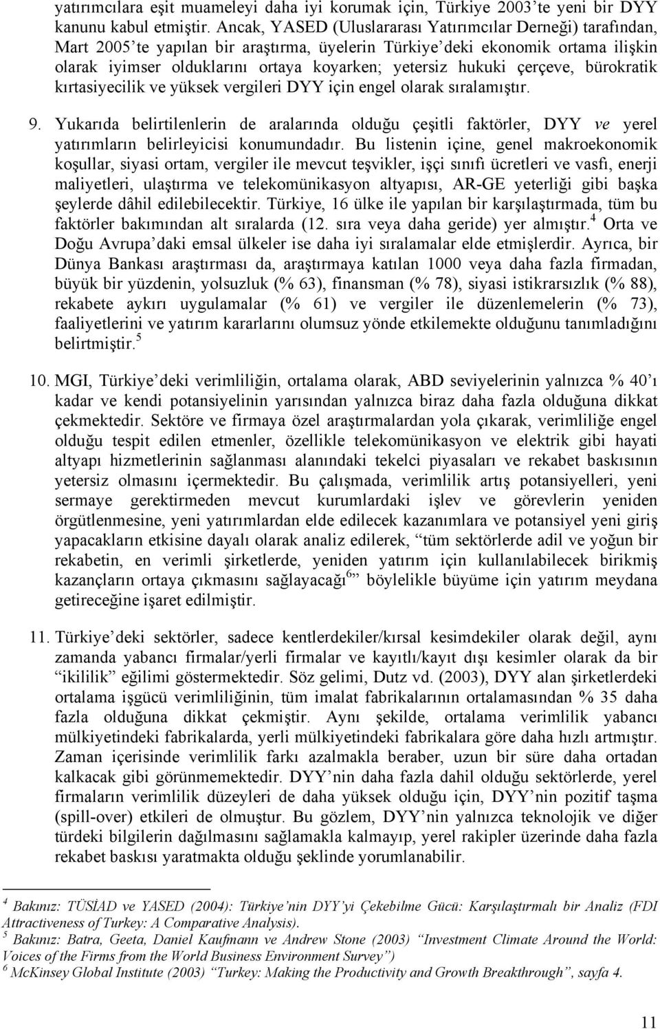 hukuki çerçeve, bürokratik kırtasiyecilik ve yüksek vergileri DYY için engel olarak sıralamıştır. 9.