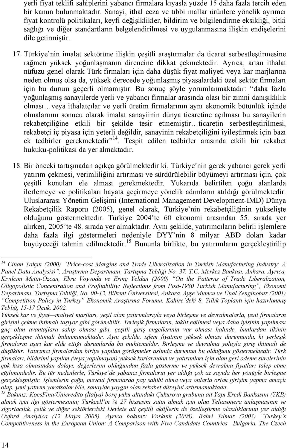 belgelendirilmesi ve uygulanmasına ilişkin endişelerini dile getirmiştir. 17.