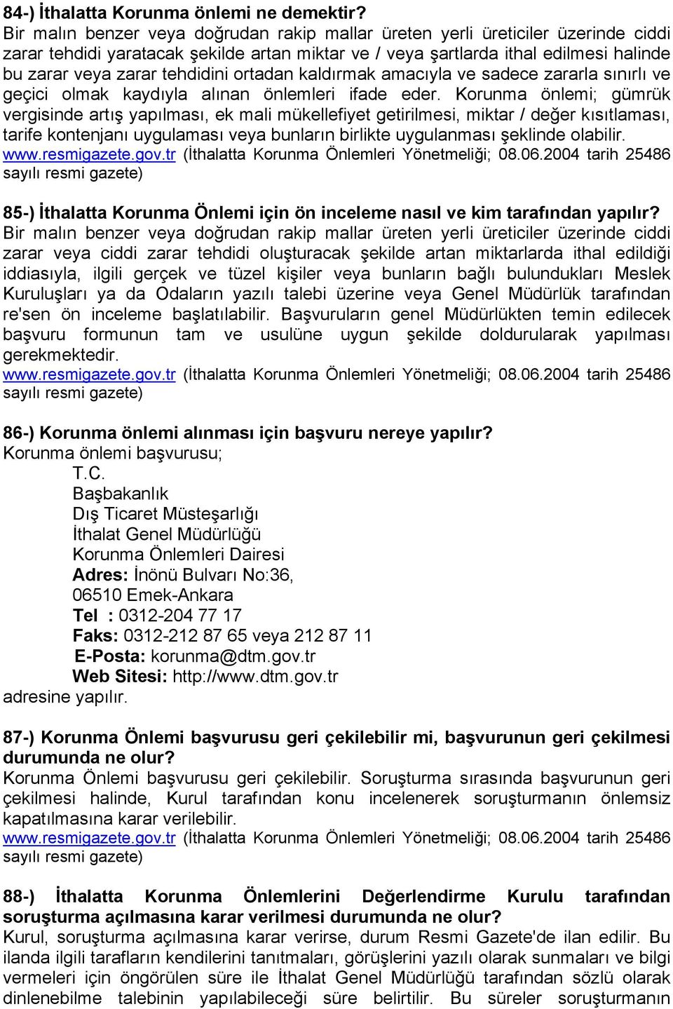 tehdidini ortadan kaldırmak amacıyla ve sadece zararla sınırlı ve geçici olmak kaydıyla alınan önlemleri ifade eder.