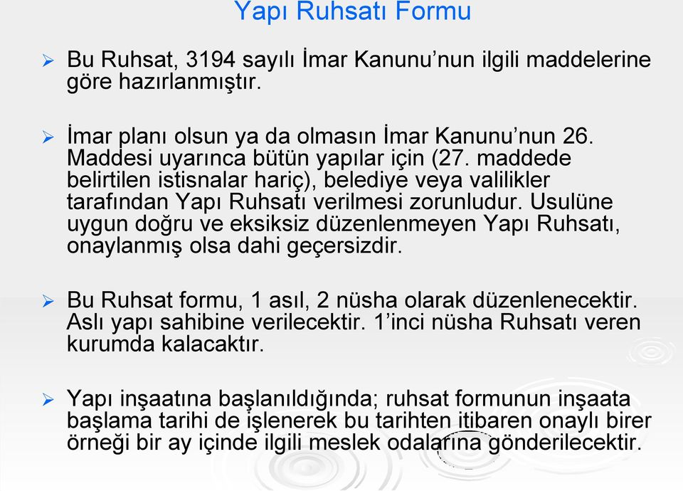 Usulüne uygun doğru ve eksiksiz düzenlenmeyen Yapı Ruhsatı, onaylanmış olsa dahi geçersizdir. Bu Ruhsat formu, 1 asıl, 2 nüsha olarak düzenlenecektir.