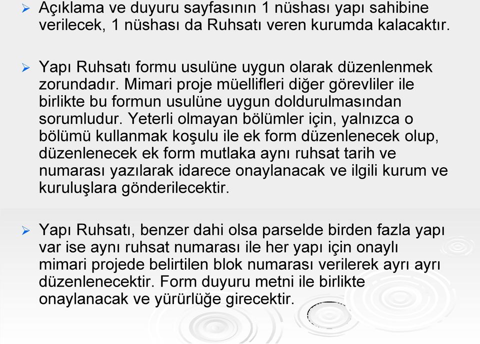 Yeterli olmayan bölümler için, yalnızca o bölümü kullanmak koşulu ile ek form düzenlenecek olup, düzenlenecek ek form mutlaka aynı ruhsat tarih ve numarası yazılarak idarece onaylanacak ve