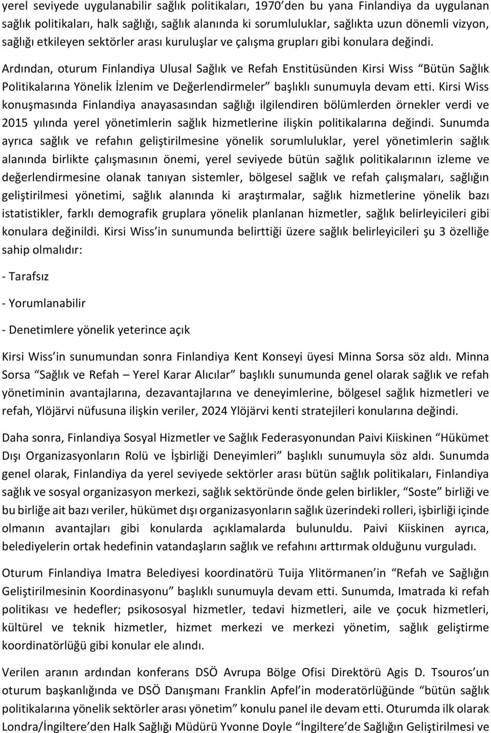 Ardından, oturum Finlandiya Ulusal Sağlık ve Refah Enstitüsünden Kirsi Wiss Bütün Sağlık Politikalarına Yönelik İzlenim ve Değerlendirmeler başlıklı sunumuyla devam etti.