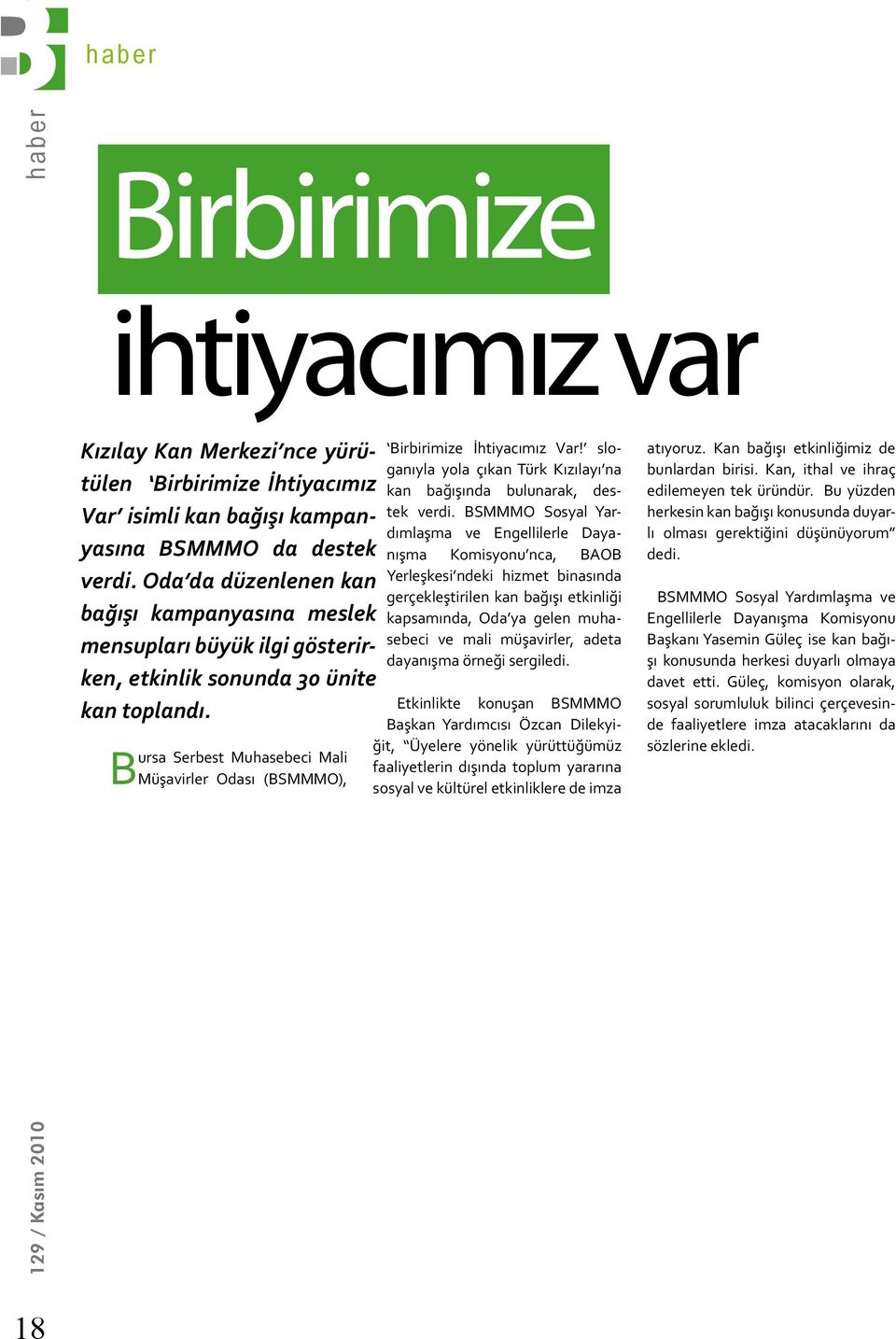 Bursa Serbest Muhasebeci Mali Müşavirler Odası (BSMMMO), Birbirimize İhtiyacımız Var! sloganıyla yola çıkan Türk Kızılayı na kan bağışında bulunarak, destek verdi.