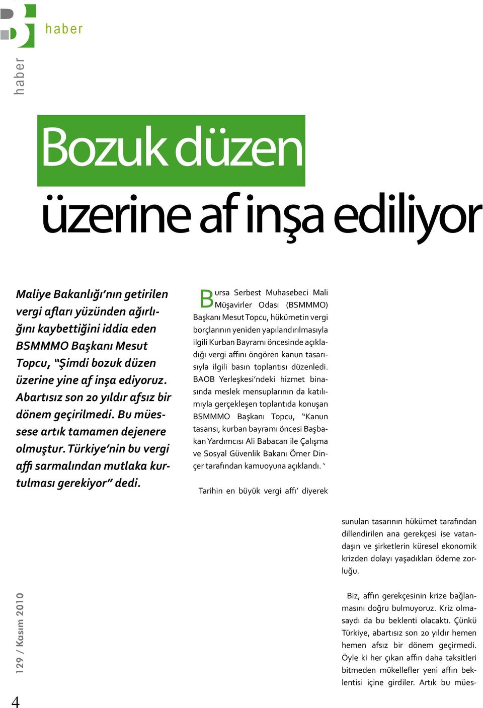 Bursa Serbest Muhasebeci Mali Müşavirler Odası (BSMMMO) Başkanı Mesut Topcu, hükümetin vergi borçlarının yeniden yapılandırılmasıyla ilgili Kurban Bayramı öncesinde açıkladığı vergi affını öngören