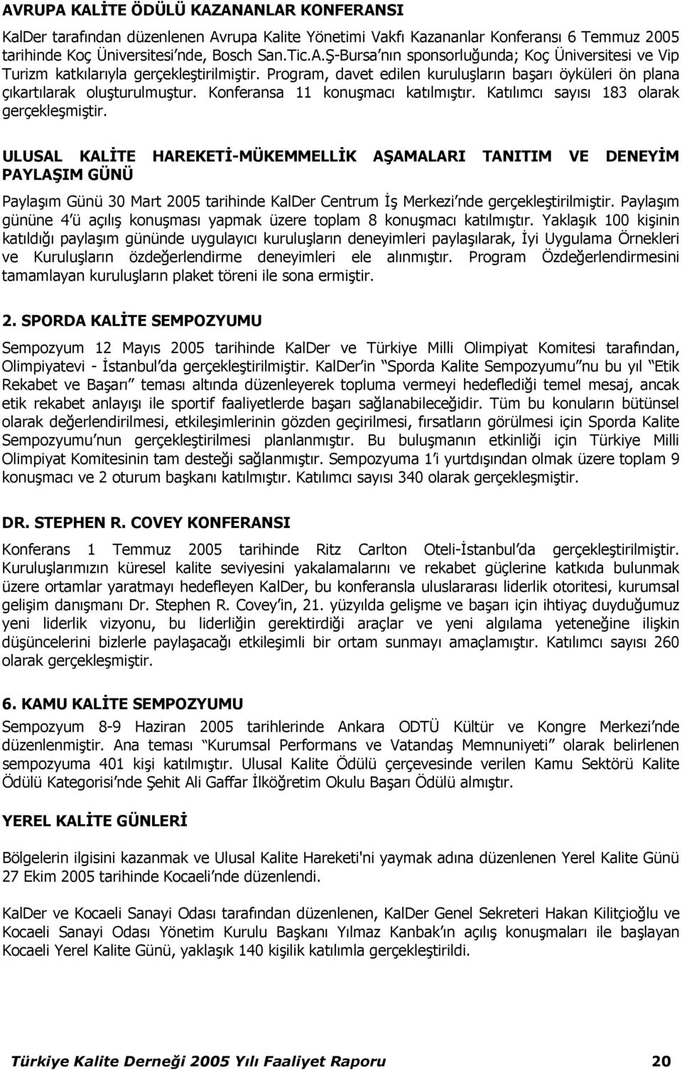 ULUSAL KALTE HAREKET-MÜKEMMELLK A?AMALARI TANITIM VE DENEYM PAYLA?IM GÜNÜ Payla9:m Günü 30 Mart 2005 tarihinde KalDer Centrum 9 Merkezi nde gerçekle9tirilmi9tir.