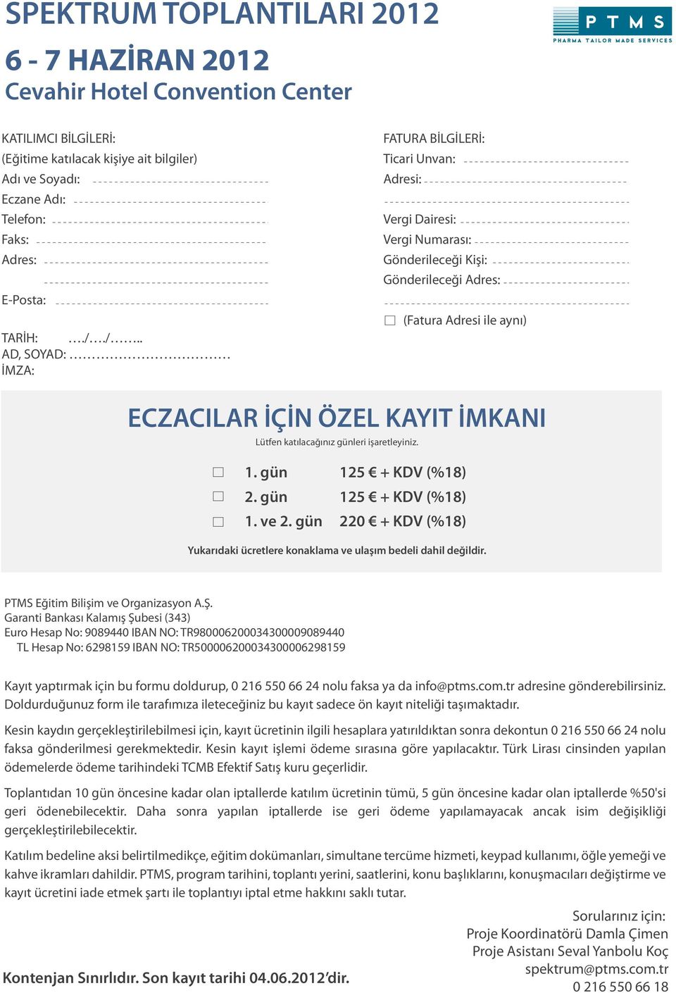 /.. AD, SOYAD: İMZA: FATURA BİLGİLERİ: Ticari Unvan: Adresi: Vergi Dairesi: Vergi Numarası: Gönderileceği Kişi: Gönderileceği Adres: (Fatura Adresi ile aynı) ECZACILAR İÇİN ÖZEL KAYIT İMKANI Lütfen