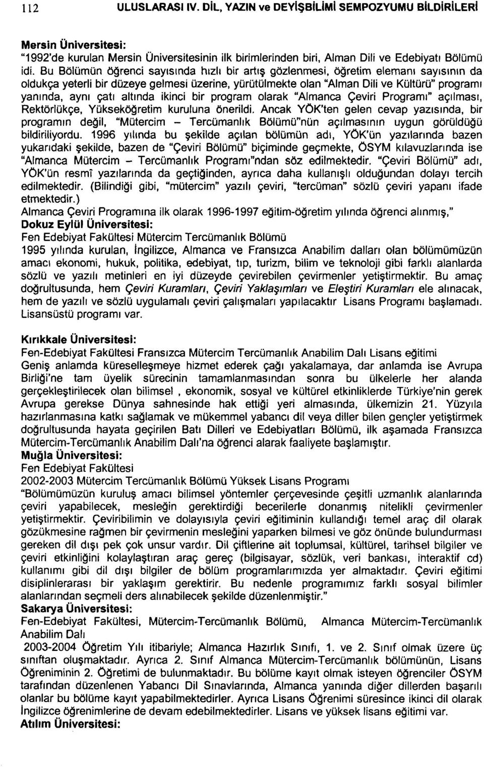 altında ikinci bir program olarak "Almanca Çeviri Programı" açılması, Rektörlükçe, Yükseköğretim kuruluna öneriidi.