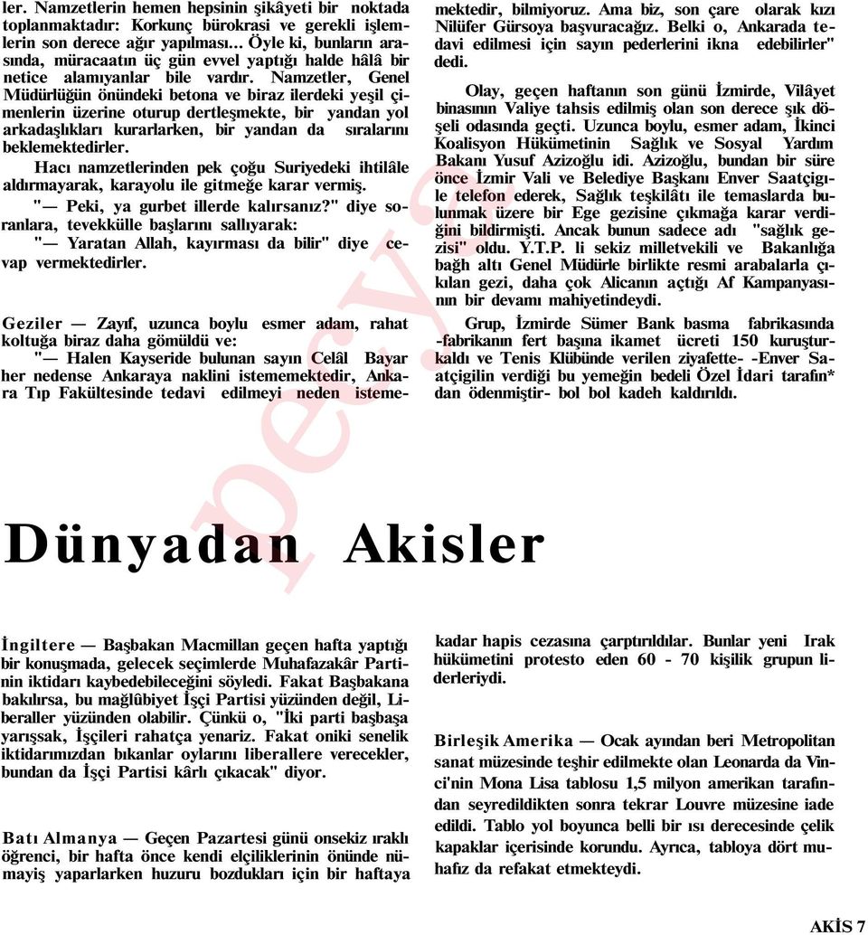 Namzetler, Genel Müdürlüğün önündeki betona ve biraz ilerdeki yeşil çimenlerin üzerine oturup dertleşmekte, bir yandan yol arkadaşlıkları kurarlarken, bir yandan da sıralarını beklemektedirler.