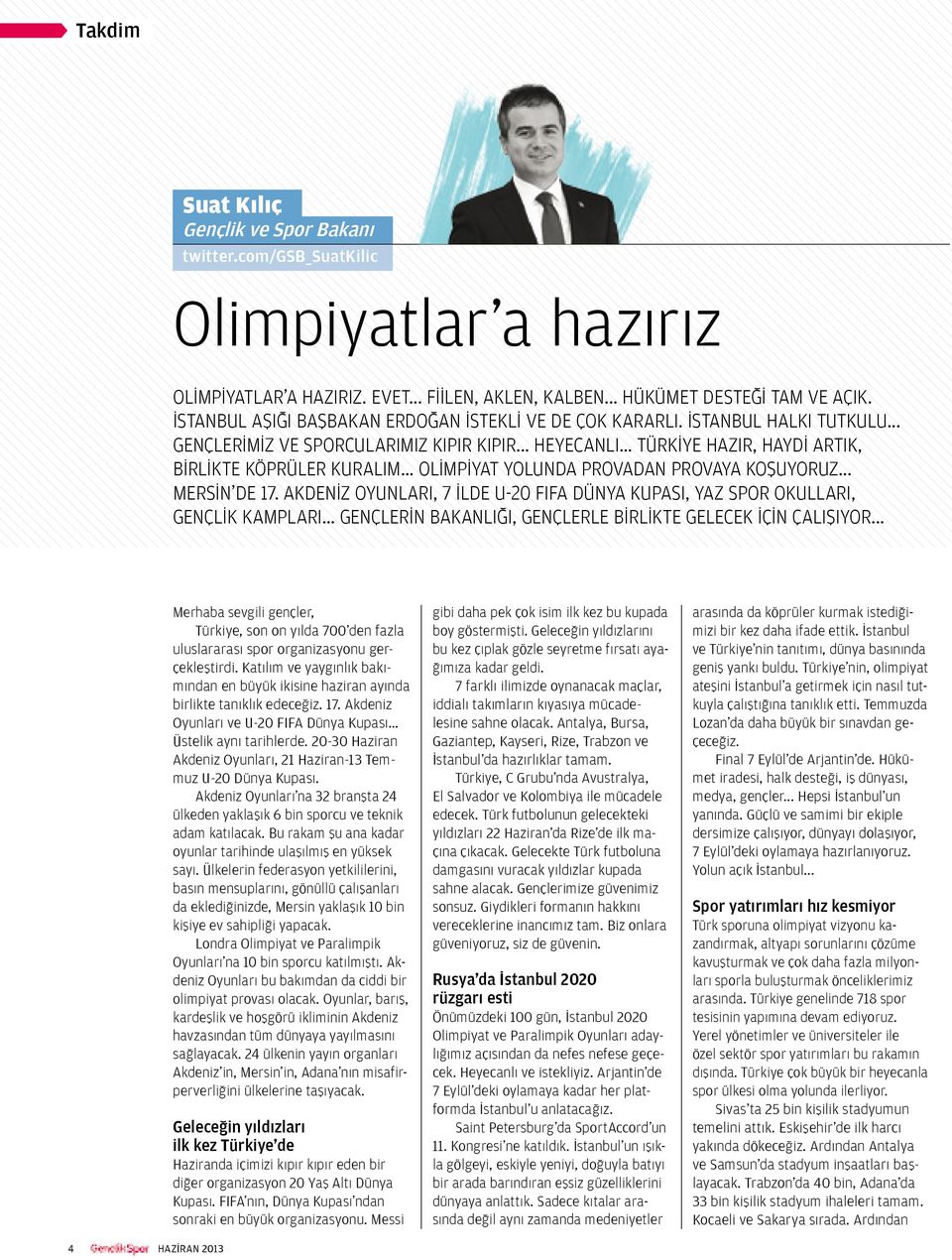 .. OLİMPİYAT YOLUNDA PROVADAN PROVAYA KOŞUYORUZ... MERSİN DE 17. AKDENİZ OYUNLARI, 7 İLDE U-20 FIFA DÜNYA KUPASI, YAZ SPOR OKULLARI, GENÇLİK KAMPLARI.