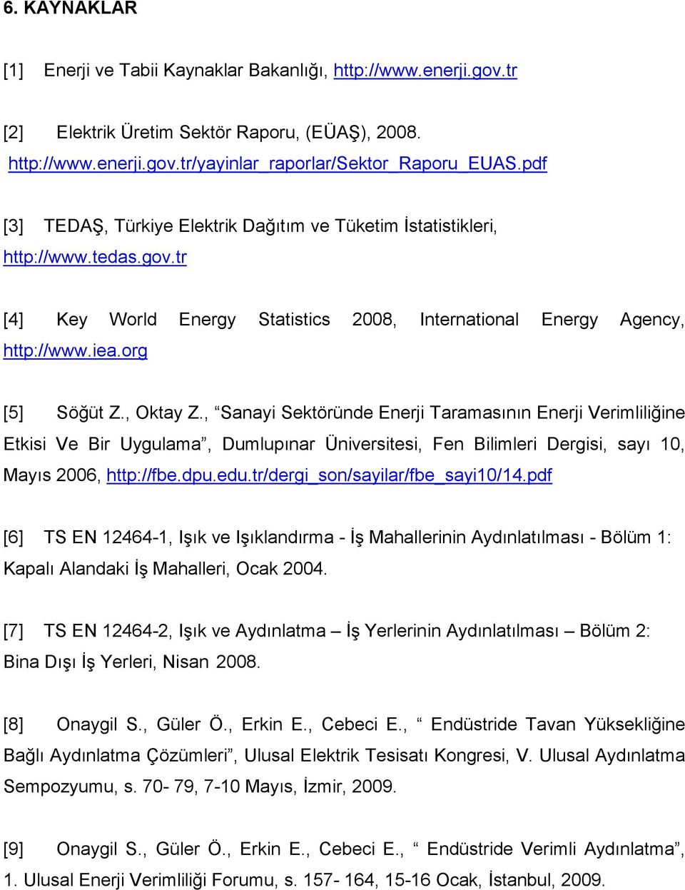 , Sanayi Sektöründe Enerji Taramasının Enerji Verimliliğine Etkisi Ve Bir Uygulama, Dumlupınar Üniversitesi, Fen Bilimleri Dergisi, sayı 10, Mayıs 2006, http://fbe.dpu.edu.