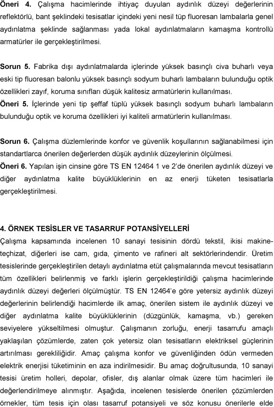 aydınlatmaların kamaşma kontrollü armatürler ile gerçekleştirilmesi. Sorun 5.