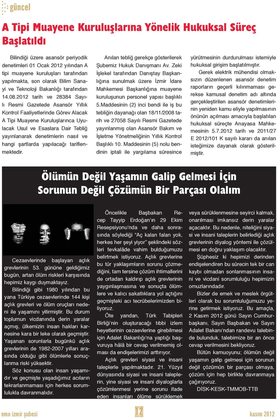 2012 tarih ve 28384 Sayılı Resmi Gazetede Asansör Yıllık Kontrol Faaliyetlerinde Görev Alacak A Tipi Muayene Kuruluşlarınca Uyulacak Usul ve Esaslara Dair Tebliğ yayınlanarak denetimlerin nasıl ve