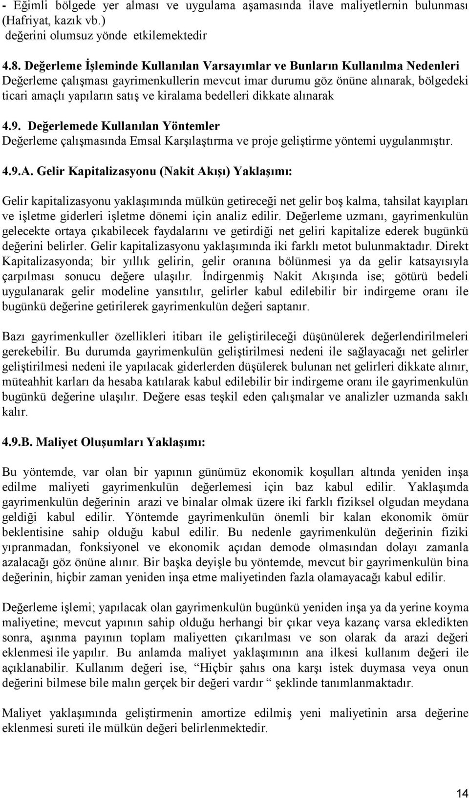 kiralama bedelleri dikkate alınarak 4.9. Değerlemede Kullanılan Yöntemler Değerleme çalışmasında Emsal Karşılaştırma ve proje geliştirme yöntemi uygulanmıştır. 4.9.A.