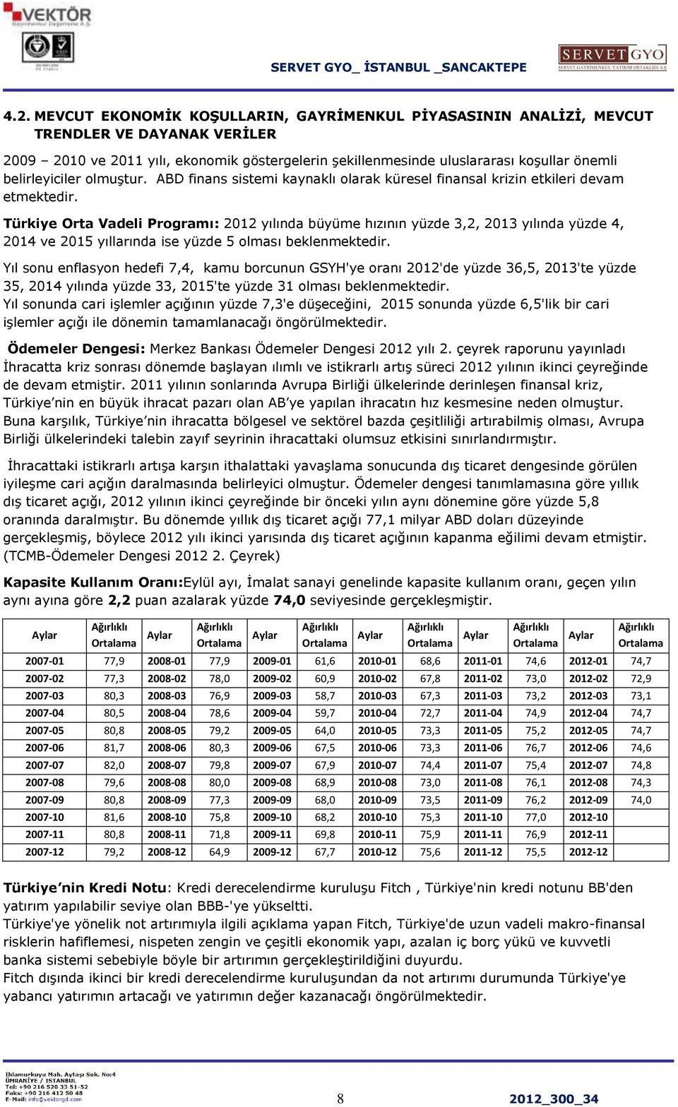 Türkiye Orta Vadeli Programı: 2012 yılında büyüme hızının yüzde 3,2, 2013 yılında yüzde 4, 2014 ve 2015 yıllarında ise yüzde 5 olması beklenmektedir.