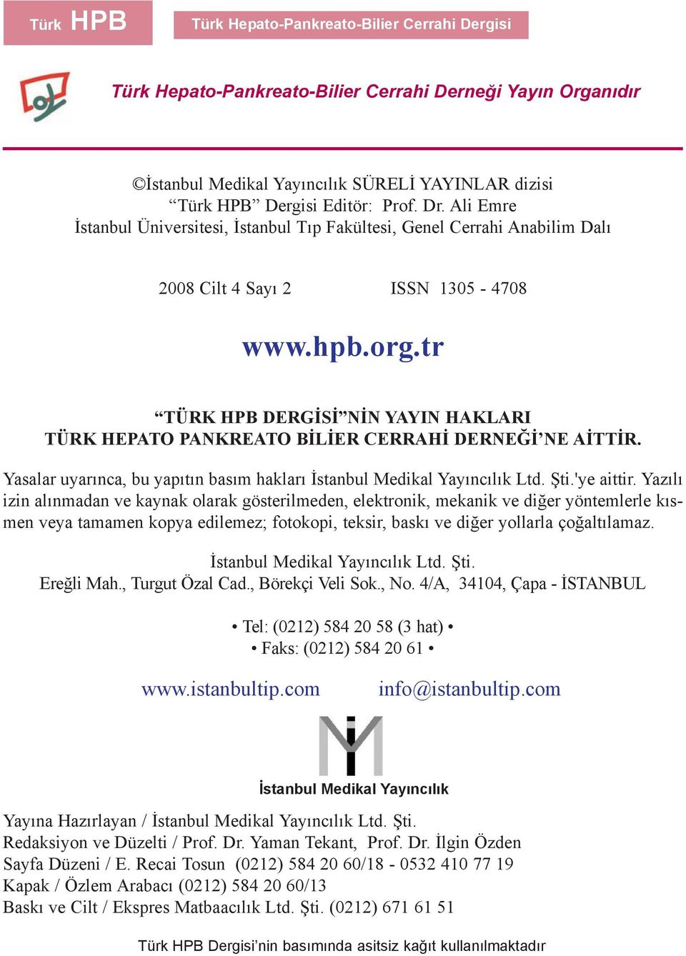 tr TÜRK HPB DERGÝSÝ NÝN YAYIN HAKLARI TÜRK HEPATO PANKREATO BÝLÝER CERRAHÝ DERNEÐÝ NE AÝTTÝR. Yasalar uyarýnca, bu yapýtýn basým haklarý Ýstanbul Medikal Yayýncýlýk Ltd. Þti.'ye aittir.