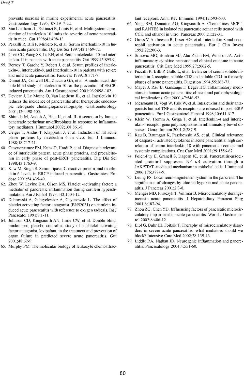 Serum interleukin-10 in human acute pancreatitis. Dig Dis Sci 1997;42:1469-72. 54. Chen CC, Wang SS, Lu RH, et al. Serum interleukin-10 and interleukin-11 in patients with acute pancreatitis.